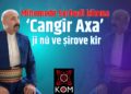 Mihemedê Serhedî kilama ‘Cangîr Axa’ ji nû ve şîrove kir