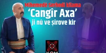 Mihemedê Serhedî kilama ‘Cangîr Axa’ ji nû ve şîrove kir